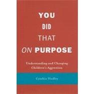 You Did That on Purpose : Understanding and Changing Children's Aggression