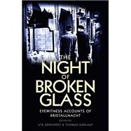 The Night of Broken Glass Eyewitness Accounts of Kristallnacht