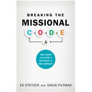 Breaking the Missional Code Your Church Can Become a Missionary in Your Community
