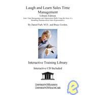 Laugh and Learn Sales Time Management: Sales Time Management and Organization Skills Using the Story of a Bumbling Pharmaceutical Sales Representative