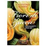 Fiori di Zucca Recipes and Memories from My Family's Kitchen Table