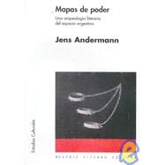 Mapas De Poder/ Maps Of Power: Una Arqueologia  Del Espacio Argentino/an Archaeology Of Argentine Space