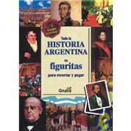 Toda la historia argentina en figuritas / All Argentina's history in figures: Para Recortar Y Pegar / to Cut and Paste