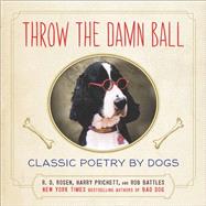 Throw the Damn Ball Classic Poetry by Dogs