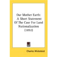 Our Mother Earth : A Short Statement of the Case for Land Nationalization (1892)