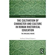 The Cultivation of Character and Culture in Roman Rhetorical Education