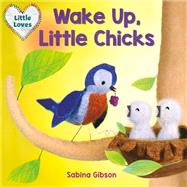 Wake Up, Little Chicks! (Little Loves)
