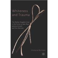Whiteness and Trauma The Mother-Daughter Knot in the Fiction of Jean Rhys, Jamaica Kincaid and Toni Morrison