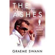 The Ashes: It's All About the Urn England vs. Australia: ultimate cricket rivalry