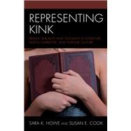 Representing Kink Fringe Sexuality and Textuality in Literature, Digital Narrative, and Popular Culture