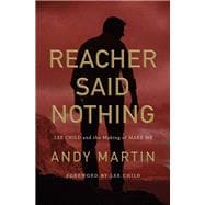 Reacher Said Nothing Lee Child and the Making of Make Me