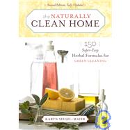 Naturally Clean Home : 150 Super-Easy Herbal Formulas for Green Cleaning