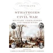 Intimate Strategies of the Civil War Military Commanders and Their Wives