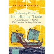 Rethinking Classical Indo-Roman Trade Political Economy of Eastern Mediterranean Exchange Relations
