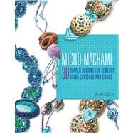 Micro-Macrame 30 Beaded Designs for Jewelry Using Crystals and Cords