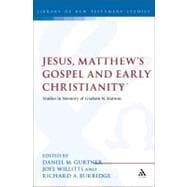 Jesus, Matthew's Gospel and Early Christianity Studies in Memory of Graham N. Stanton