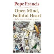 Open Mind, Faithful Heart Reflections on Following Jesus