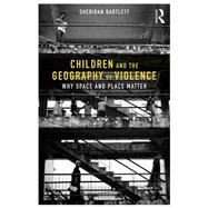 Children and the Geography of Violence: Why space and place matter