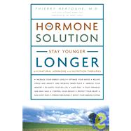 The Hormone Solution Stay Younger Longer with Natural Hormone and Nutrition Therapies