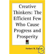 Creative Thinkers : The Efficient Few Who Cause Progress and Prosperity