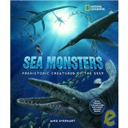 Sea Monsters Prehistoric Creatures of the Deep