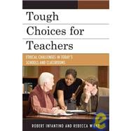 Tough Choices for Teachers Ethical Challenges in Today's Schools and Classrooms