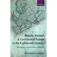 Britain, Ireland, and Continental Europe in the Eighteenth Century Similarities, Connections, Identities