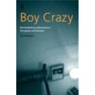 Boy Crazy: Remembering Adolescence, Therapies and Dreams