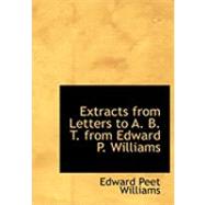 Extracts from Letters to A. B. T. from Edward P. Williams