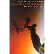 Elevating the Game : Black Men and Basketball