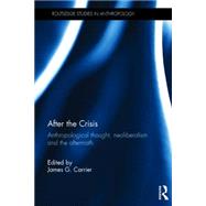 After the Crisis: Anthropological Thought, Neoliberalism and the Aftermath