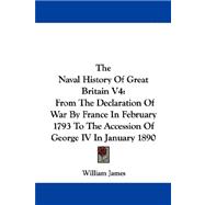 The Naval History of Great Britain: From the Declaration of War by France in February 1793 to the Accession of George IV in January 1890