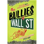 The Bullies of Wall Street This Is How Greed Messed Up Our Economy