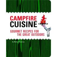 Campfire Cuisine : Gourmet Recipes for the Great Outdoors
