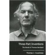 Three-Part Inventions The Novels of Thomas Bernhard