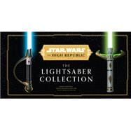 Star Wars: The High Republic: The Lightsaber Collection