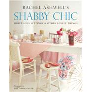 Shabby Chic: Sumptuous Settings and Other Lovely Things