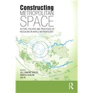 Constructing Metropolitan Space: Actors, Policies and Processes of Rescaling in World Metropolises