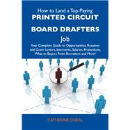 How to Land a Top-Paying Printed Circuit Board Drafters Job: Your Complete Guide to Opportunities, Resumes and Cover Letters, Interviews, Salaries, Promotions, What to Expect from Recruiters and More