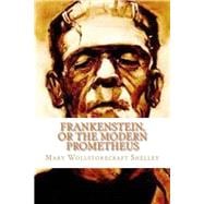 Frankenstein, or the Modern Prometheus