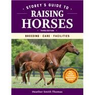 Storey's Guide to Raising Horses, 3rd Edition Breeding, Care, Facilities