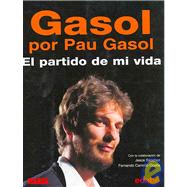 Gasol por Pau Gasol: El partido de mi vida/ The Game of my Life