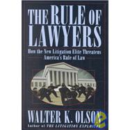 The Rule of Lawyers; How the New Litigation Elite Threatens America's Rule of Law