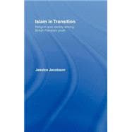 Islam in Transition: Religion and Identity among British Pakistani Youth