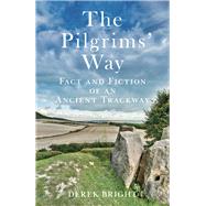The Pilgrims' Way Fact and Fiction of an Ancient Trackway