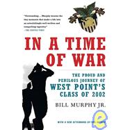 In a Time of War : The Proud and Perilous Journey of West Point's Class of 2002