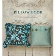 The Pillow Book Over 25 Simple-to-Sew Patterns for Every Room and Every Mood