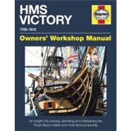 HMS Victory Manual 1765-1812 An Insight into Owning, Operating and Maintaining the Royal Navy's Oldest and Most Famous