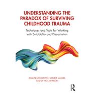 Understanding the Paradox of Surviving Childhood Trauma,9781138630857