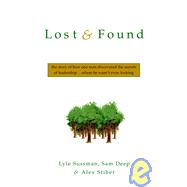 Lost and Found : The Story of How One Man Discovered the Secrets of Leadership ... Where He Wasn't Even Looking